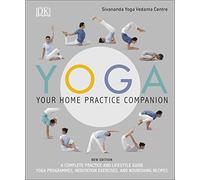 Yoga Your Home Practice Companion: A Complete Practice and Lifestyle Guide: Yoga Programmes, Meditation Exercises, and Nourishing Recipes