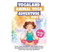 YogaLand Animal Yoga Adventure for Kids: A Fun Yoga Storybook with Simple Poses, Breathing Exercises, and Mindfulness for Calm Days and Cozy Bedtimes (Ages 4-8)