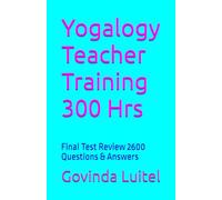 Yogalogy Teacher Training 300 Hrs: Final Test Review 2600 Questions & Answers
