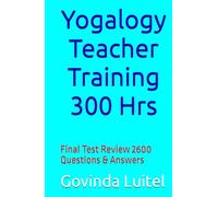 Yogalogy Teacher Training 300 Hrs: Final Test Review 2600 Questions & Answers