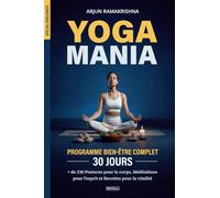 Yogamania - Programme bien-être complet 30 jours: Plus de 230 Postures pour le corps, Méditations pour l’esprit et Recettes pour la vitalité