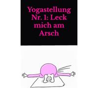 Yogastellung Nr. 1: Leck mich am Arsch