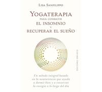 yogaterapia para combatir el insomnio y Recuperar el Sueño: Un Metodo Integral Basado En La Neurociencia Que Qyuda a Dormir Bien Y a Conserver La Energia a Lo Largo Del Dia (Salud y vida natural)