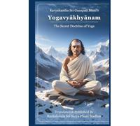 Yogavyakhyanam - The Secret Doctrine of Yoga: Kavyakantha Sri Ganapati Muni's Mystic Yogic Revelations| Tips for Advanced Yoga Practice| Spiritual & ... Techniques Explained With Commentary