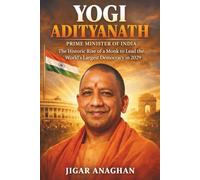 Yogi Adityanath: Prime Minister of India: The Historic Rise of a Monk to Lead the World’s Largest Democracy in 2029 (The Yogi Era Series)