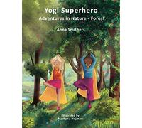 Yogi Superhero Adventures in Nature - Forest: A Children's book about yoga, mindfulness, kindness and managing busy mind and fear. (Yogi Superhero Series)
