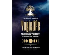 Yogic Life: Meditate and Manifest to Transform Your Life Includes 30 Meditation Types and 3000 Affirmations