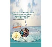 YOGIC PRACTICES FOR HEALTH RELATED PHYSICAL FITNESS AND MENTAL HEALTH ABILITIES OF SLUM AREAS SCHOOL GIRLS