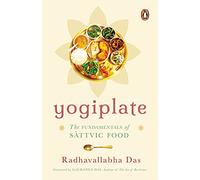 Yogiplate: The Fundamentals of Sattvic Food | An easy and practical guide to cooking and eating sattvic food by a former ISKCON monk | Penguin Books, Non-fiction | Ayurveda, Healing & Health