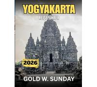 YOGYAKARTA REISEFÜHRER 2025-2026: Ein umfassender und aktueller Leitfaden für Anfänger, Familien und Paare