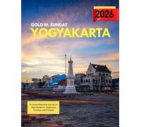 Yogyakarta Travel Guide 2025-2026: A Comprehensive and Up-to-Date Guide for Beginners, Families, and Couples