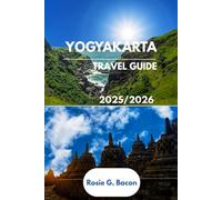 YOGYAKARTA Travel Guide 2025-2026: What to See, Eat, Do & Experience-Smart Tips, Hidden Gems, Local Eats & Budget-Friendly Adventures
