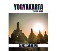 YOGYAKARTA TRAVEL GUIDE 2025: A comprehensive and up to date guide on everything you need to know about Yogyakarta, what to do and what not to do as ... Lovers or Tourist. (complete colour picture)