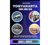 Yogyakarta Travel Guide 2025: The Ultimate 2025 Guide to Central Java’s Most Magical City - Culture, Temples, Food & Adventure