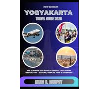 Yogyakarta Travel Guide 2025: The Ultimate 2025 Guide to Central Java’s Most Magical City - Culture, Temples, Food & Adventure