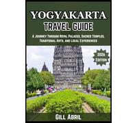 YOGYAKARTA TRAVEL GUIDE 2026: From Sunrise at Borobudur to Street Food Nights - A Journey Through Royal Palaces, Sacred Temples, Traditional Arts, and Local Experiences
