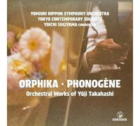 Yoichi Sugiyama - ORPHIKA - PHONOGENE: Orchestral Works of Yuji Takahashi