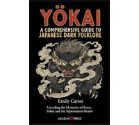 Yōkai: A Comprehensive Guide to Japanese Dark Folklore: Unveiling the Mysteries of Yurei, Yokai, and the Supernatural Realm