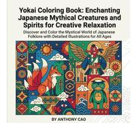 Yokai Coloring Book: Enchanting Japanese Mythical Creatures and Spirits for Creative Relaxation: Discover and Color the Mystical World of Japanese Folklore with Detailed Illustrations for All Ages