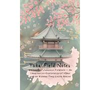 Yōkai Field Notes: Whispers of Japanese Folklore - An Imaginative Exploration of Yōkai and the Wonder They Leave Behind