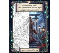 Yokai Hidden in the Moonlit Night: Adult Coloring Book: A Beautifully Detailed Collection of Yokai Beneath an Ethereal Moonlit Sky for Stress Relief ... Akari: Japanese Yokai Coloring Book Series)
