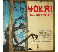 Yokai Illustrati: Guida Pratica alle Strane e Meravigliose Creature del Folclore Giapponese