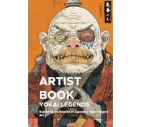 Yokai Legends: Exploring the Depths of Japanese Supernatural Art: A Third Expedition into the Mystical World of Yokai for Artists and Creators (YOKAI SERIES)