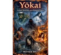 Yokai legends hauntings and the demons of japan