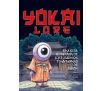 Yokai Lore: Una Guía Ilustrada de los Demonios y Fantasmas de Japón