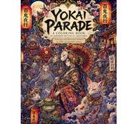 YOKAI PARADE: A Coloring Book of Japanese Mythical Creatures Explore the Mystical World of 100 Legendary Yokai