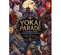 YOKAI PARADE: A Coloring Book of Japanese Mythical Creatures Explore the Mystical World of Yokai