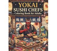 Yokai Sushi Chefs Coloring Book for Adults: 50 Japanese Folklore Sushi Kitchen Designs with Ukiyo-e Inspired Monsters, Spirits, and Mythical Chefs for Relaxation and Stress Relief