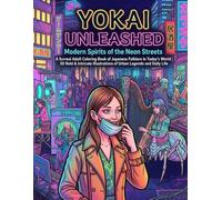 YOKAI UNLEASHED: Modern Spirits of the Neon Streets: A Surreal Adult Coloring Book of Japanese Folklore in Today's World | 50 Bold & Intricate Illustrations of Urban Legends and Daily Life