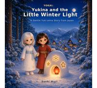 YOKAI: Yukina and the Little Winter Light: A Gentle Yuki-onna Story from Japan
