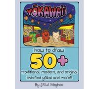 Yokawaii How to Draw 50+ Traditional, Modern, and Original Chibified Yokai and More: A Collection of Japanese Spirits, Demons, Myths and More