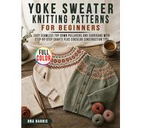 Yoke Sweater Knitting Patterns for Beginners: Easy Seamless Top-Down Pullovers and Cardigans with Step-by-Step Charts plus Circular Construction Tips