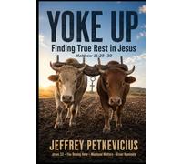 YOKE UP: Finding True Rest in Jesus - Matt 11:28-30 (The Way Out on Purpose Publishing LLC)