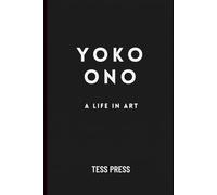 Yoko Ono: A Life In Art (Modern Icons: The Unfiltered Biographies)