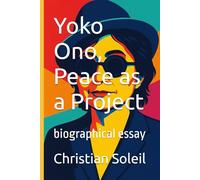 Yoko Ono, Peace as a Project: biographical essay