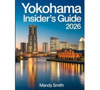 Yokohama Insider's Guide 2026: Harbor Views, Futuristic Night Skylines, Historic Ports, Modern Architecture, Bayfront Charm and Japan’s Most Stylish Port City