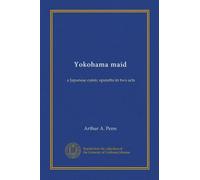 Yokohama maid: a Japanese comic operetta in two acts