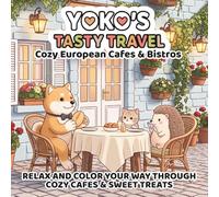Yoko's Tasty Travel: Cozy European Cafes & Bistros: Relax and Color Your Way Through Cozy Cafes & Sweet Treats