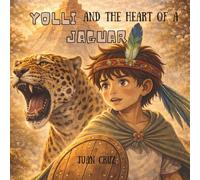 YOLLI AND THE HEART OF A JAGUAR: A magical story about a little boy finding real strength