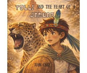 YOLLI AND THE HEART OF A JAGUAR: A magical story about a little boy finding real strength