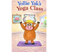 Yollie Yak's Yoga Class: A Story About the Letter Y (Little Letters, Big Adventures)