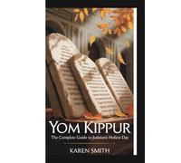 YOM KIPPUR:: The Complete Guide to Judaism's Holiest Day