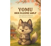 YOMU der kleine Wolf: Eine achtsame Reise zu den Mönchen in Japan (Yomu - Achtsamkeit für kleine Entdecker)