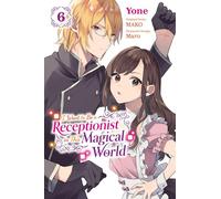 Yone - I Want to Be a Receptionist in This Magical World, Vol. 6 (manga): Volume 6 (I WANT TO BE A RECEPTIONIST IN MAGICAL WORLD GN)