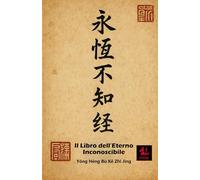 Yǒng Héng Bù Kě Zhī Jīng - Il Libro dell’Eterno Inconoscibile (Lo Scrigno del Dragone)