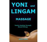 Yoni and Lingam Massage: Tantric Healing Through Sexual Energy: 1 (Conscious Sexuality and Tantric Massage)